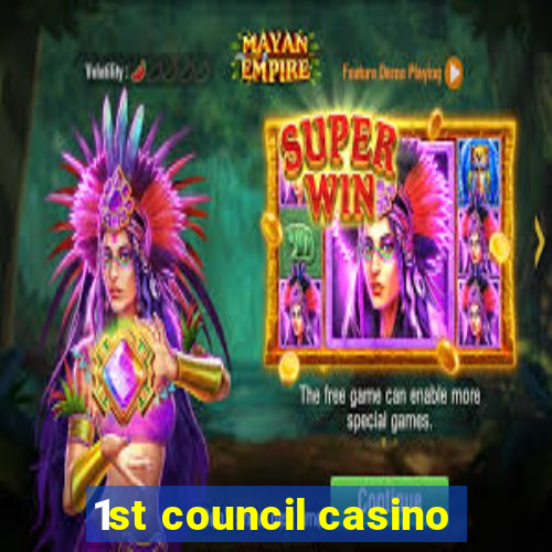 1st council casino