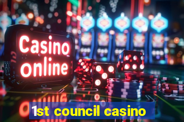 1st council casino