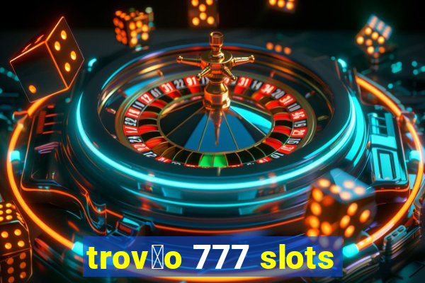 trov茫o 777 slots