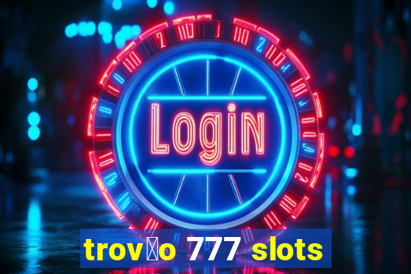 trov茫o 777 slots