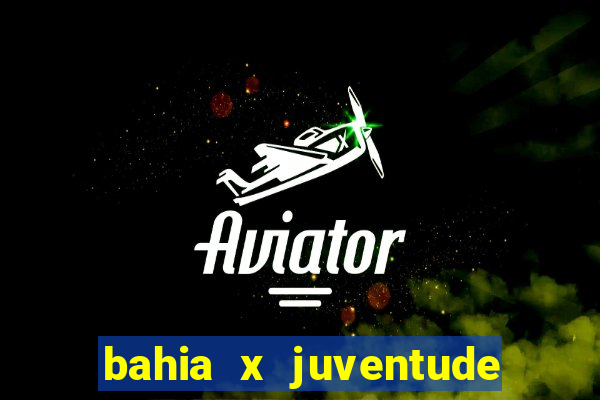 bahia x juventude onde assistir