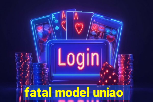 fatal model uniao