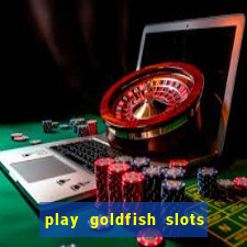 play goldfish slots online free