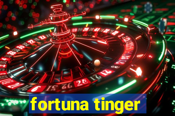 fortuna tinger