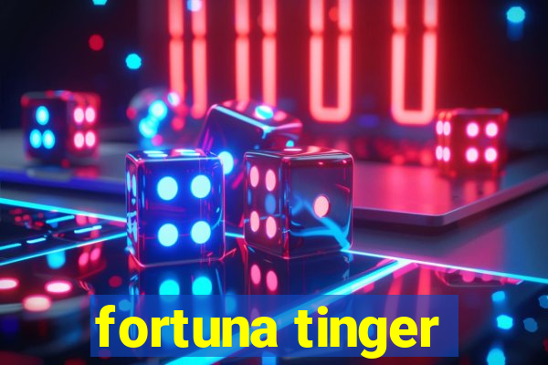 fortuna tinger