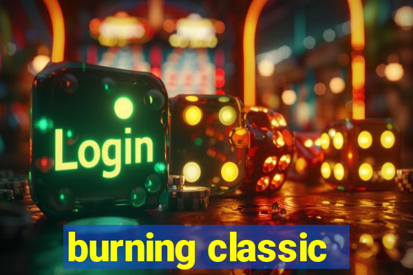 burning classic