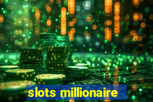 slots millionaire