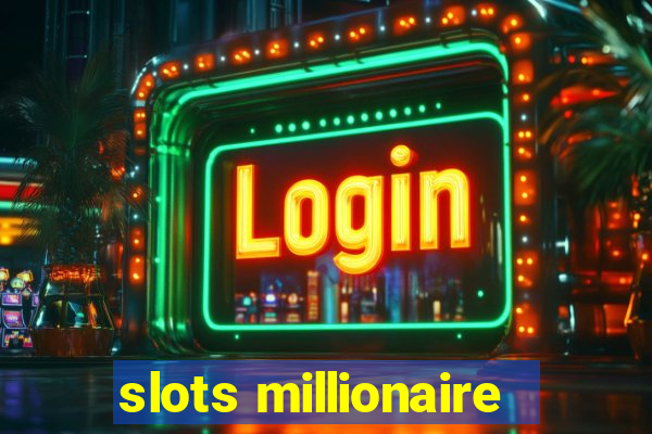 slots millionaire