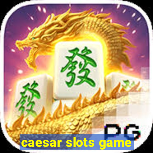 caesar slots game