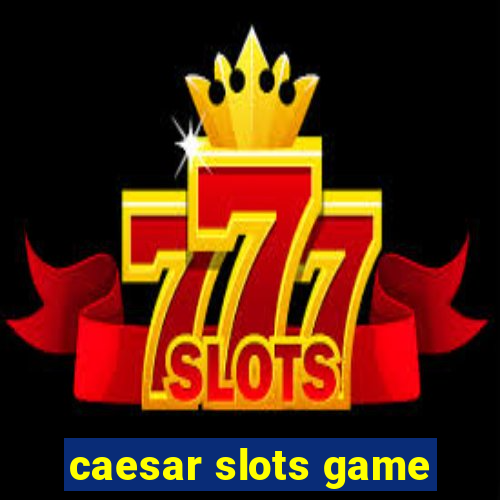 caesar slots game