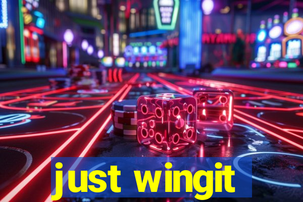 just wingit