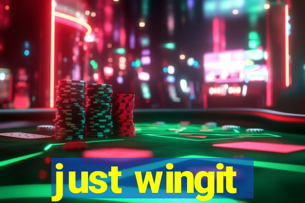 just wingit