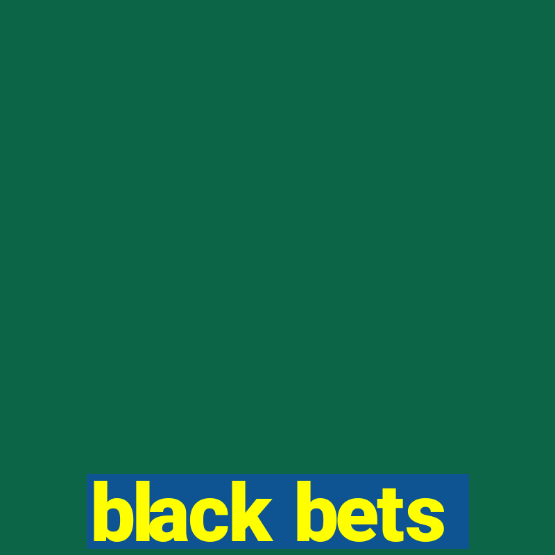 black bets