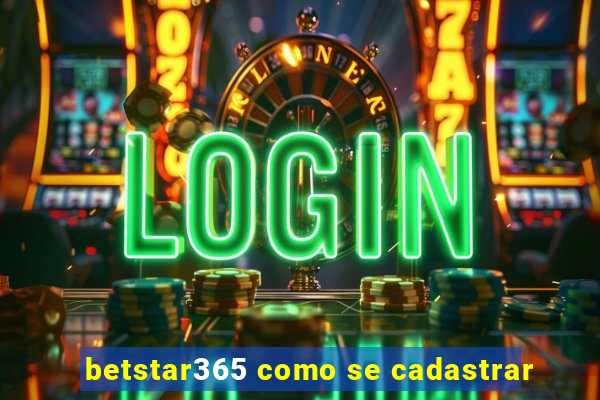 betstar365 como se cadastrar