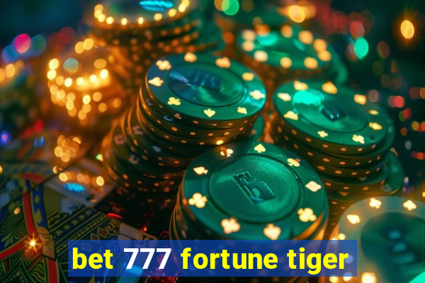 bet 777 fortune tiger