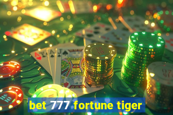 bet 777 fortune tiger