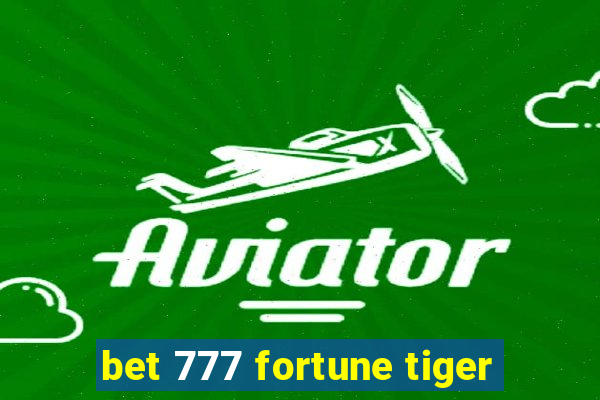 bet 777 fortune tiger