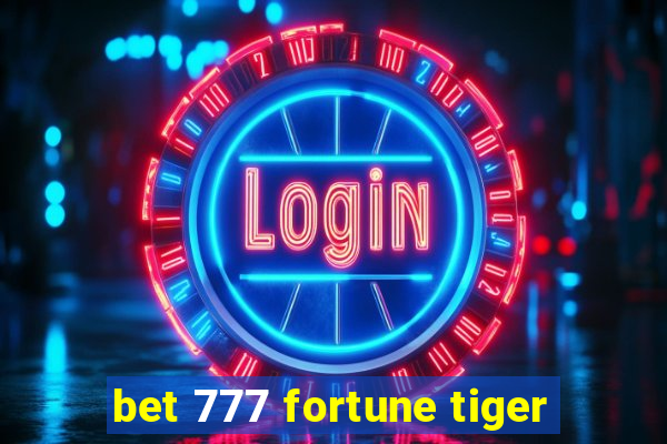 bet 777 fortune tiger