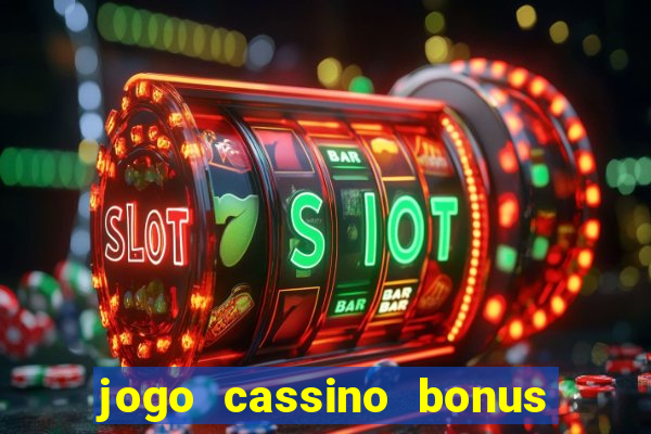 jogo cassino bonus de cadastro