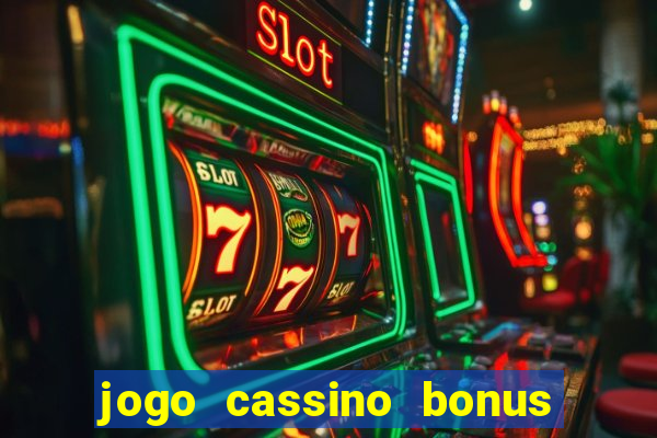 jogo cassino bonus de cadastro