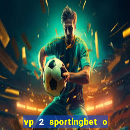 vp 2 sportingbet o que significa