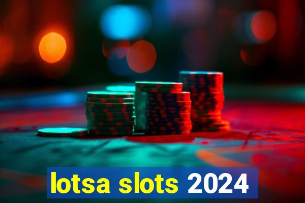 lotsa slots 2024