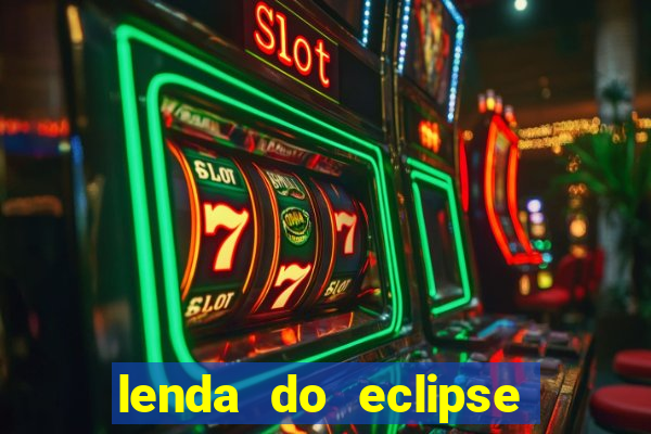 lenda do eclipse sol e lua