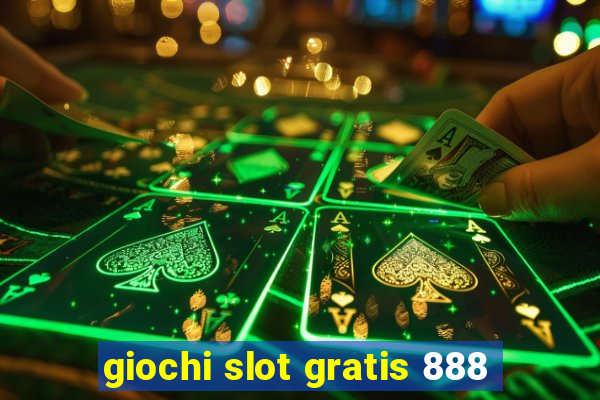 giochi slot gratis 888