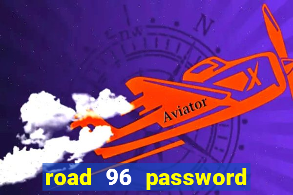 road 96 password happy taxi