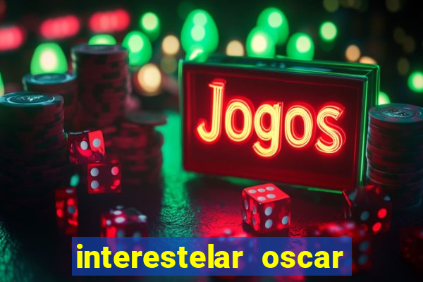 interestelar oscar interestelar quantos oscar