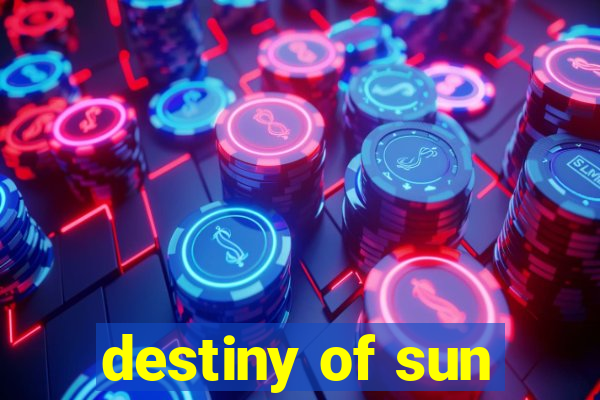 destiny of sun