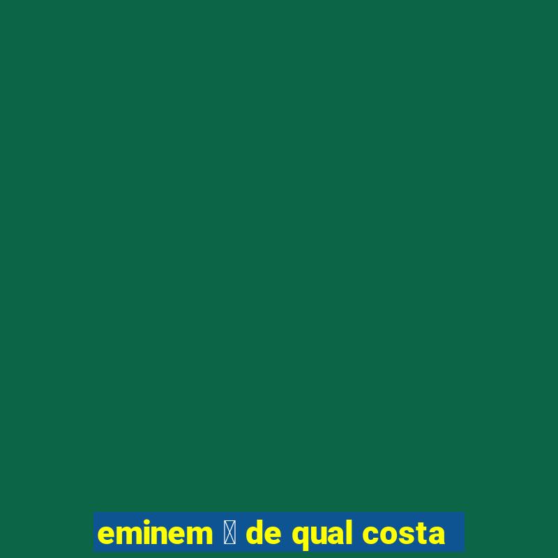 eminem 茅 de qual costa