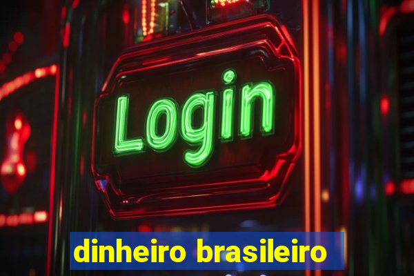 dinheiro brasileiro