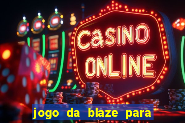 jogo da blaze para ganhar dinheiro