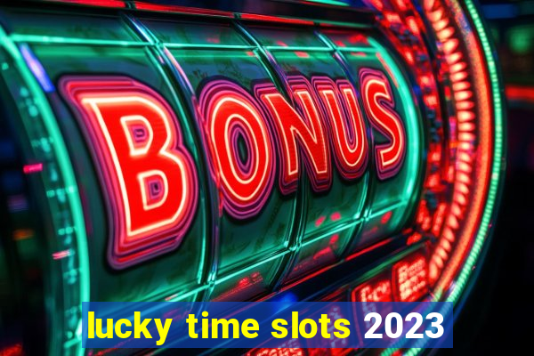 lucky time slots 2023