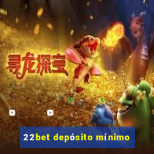 22bet depósito mínimo