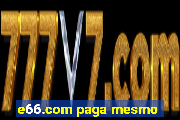 e66.com paga mesmo