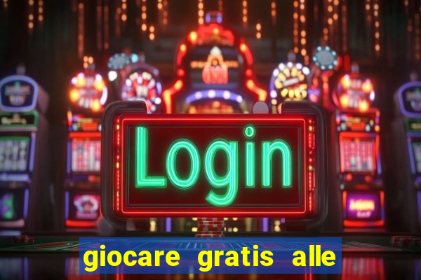 giocare gratis alle slot machine senza scaricare