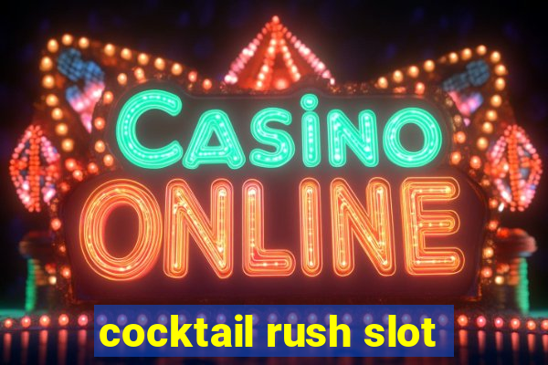 cocktail rush slot