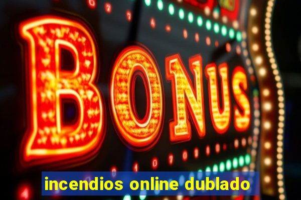 incendios online dublado