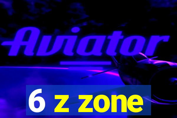 6 z zone