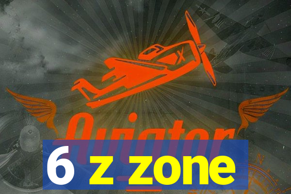 6 z zone