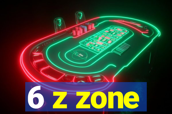 6 z zone