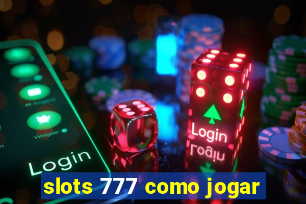 slots 777 como jogar