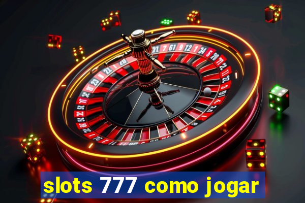 slots 777 como jogar