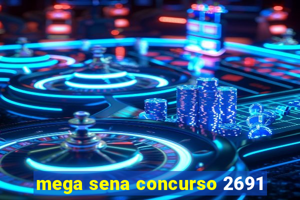 mega sena concurso 2691