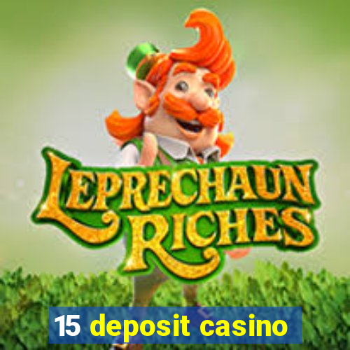 15 deposit casino