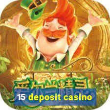 15 deposit casino