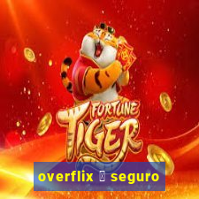 overflix 茅 seguro