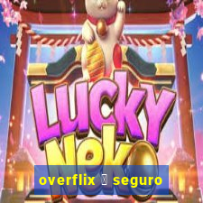 overflix 茅 seguro